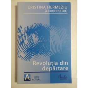  REVOLUTIA  DIN  DEPARTARE  -  coordonator Cristina HERMEZIU  